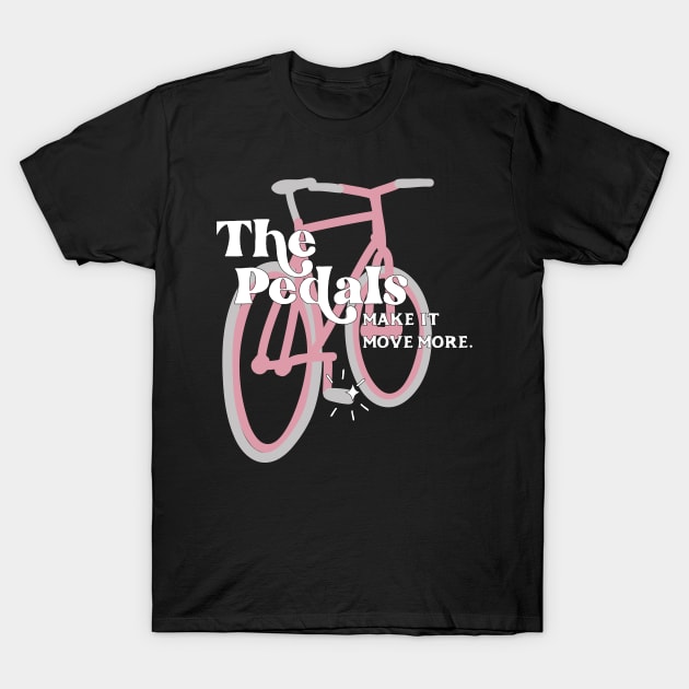 The Pedals Make It Move More - Schitt's Creek T-Shirt by YourGoods